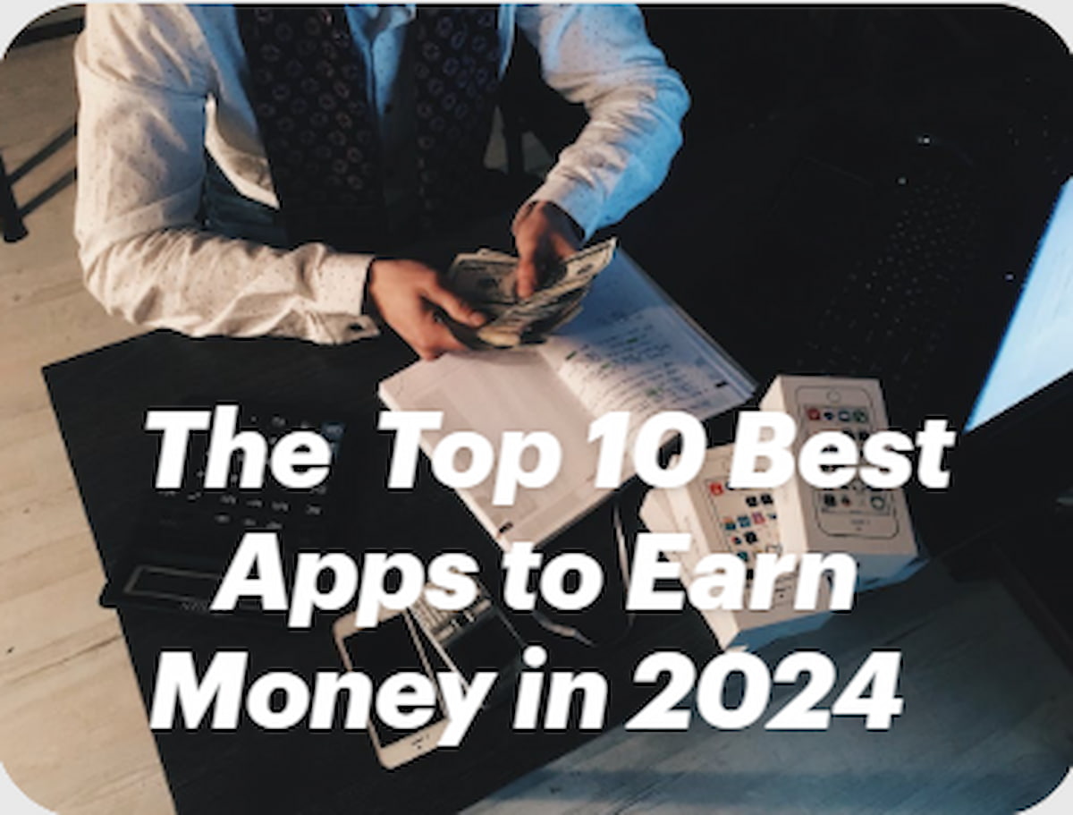 The Top 10 Best Apps to Earn Money in 2024