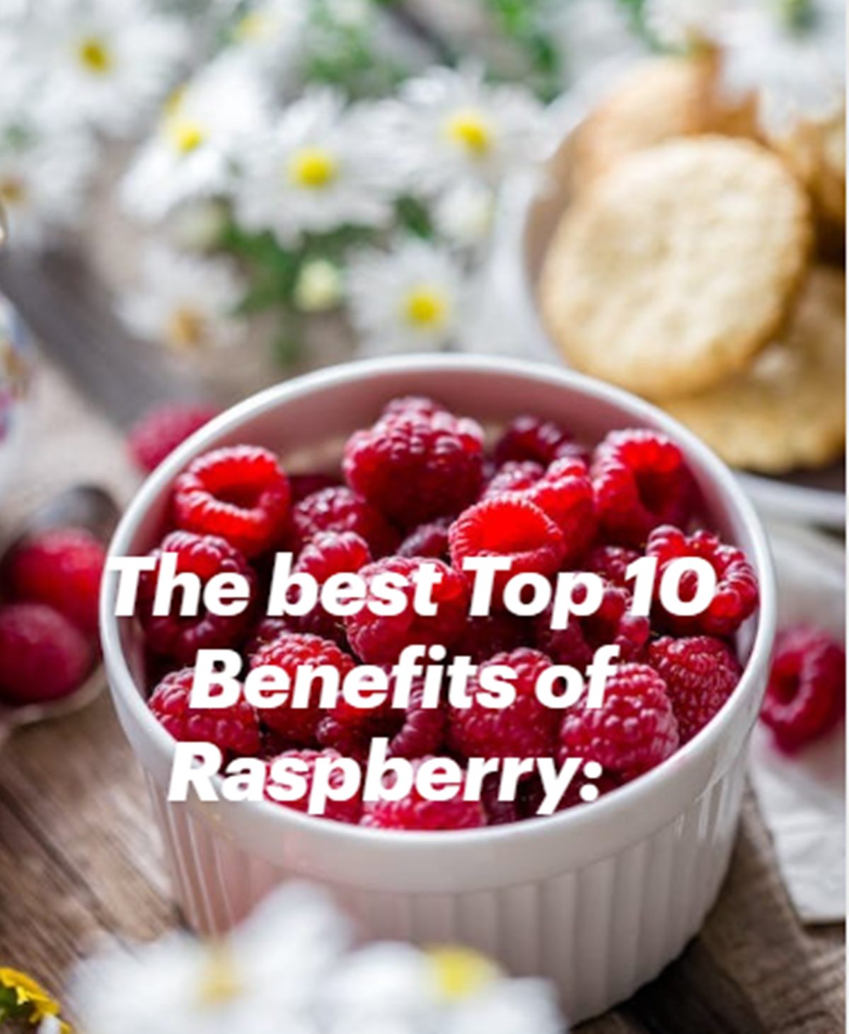 The best Top 10 Benefits of Raspberry: Unlocking Nature's Nutritional Treasure